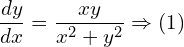 Rendered by QuickLaTeX.com  \displaystyle \frac{dy }{dx}=\displaystyle \frac{xy}{x^{2}+y^{2}}\Rightarrow (1) \\