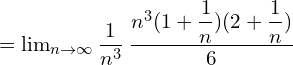  =\lim_{n\to \infty}\dfrac{1}{n^{3}}\: \dfrac{n^{3}(1+\dfrac{1}{n})(2+\dfrac{1}{n})}{6}\\ 