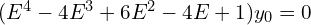  (E^{4}-4E^{3}+6E^{2}-4E+1)y_{0}=0\\ 