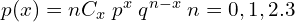  p(x)=nC_{x}\; p^{x}\;q^{n-x}\; n=0,1,2.3 \\