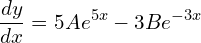 Rendered by QuickLaTeX.com  \displaystyle \frac{dy}{dx}=5Ae^{5x}-3Be^{-3x}\\