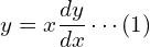 Rendered by QuickLaTeX.com  y=x \dfrac{dy}{dx}\cdots (1) \\