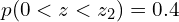  p(0 < z < z_{2})=0.4\\