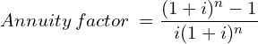 Rendered by QuickLaTeX.com  Annuity\: factor\: = \dfrac{(1+i)^{n}-1}{i(1+i)^{n}}
