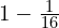  1-\frac{1}{16} \\