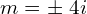 Rendered by QuickLaTeX.com  m=\pm \;4i \\
