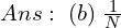  Ans:\; (b)\; \frac{1}{N} \\