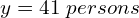 y= 41 \; persons\\ 