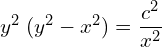 Rendered by QuickLaTeX.com  {y^{2}\;(y^{2}-x^{2})}=\displaystyle \frac{c^{2}}{x^{2}}  \\