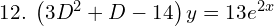 Rendered by QuickLaTeX.com  12.\;  \left( 3D^{2}+D-14 \right)y=13e^{2x}  \\
