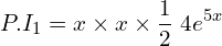 Rendered by QuickLaTeX.com  P.I_{1}=x\times x\times\displaystyle \frac{1}{2}\;4e^{5x} \\