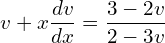 Rendered by QuickLaTeX.com  v+\displaystyle x\frac{dv}{dx}=\displaystyle  \frac {3-2v}{2-3v} \\
