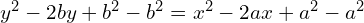 Rendered by QuickLaTeX.com  y^{2}-2by+b^{2}-b^{2}=x^{2}-2ax+a^{2}-a^{2} \\