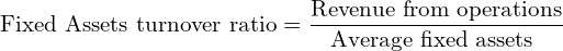  \text{Fixed Assets turnover ratio} =\dfrac{\text{Revenue from operations}}{\text{Average fixed assets }} \\