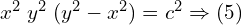 Rendered by QuickLaTeX.com  {x^{2}\; y^{2}\;(y^{2}-x^{2})}=c^{2} \Rightarrow (5) \\