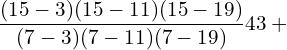  \dfrac{(15-3)(15-11)(15-19)}{(7-3)(7-11)(7-19)}43+ \\ 