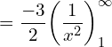 Rendered by QuickLaTeX.com  =\dfrac{-3}{2}\bigg( \dfrac{1}{x^{2}} \bigg)_{1}^{\infty} \\