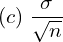  (c)\; \dfrac{\sigma}{\sqrt{n}}\\ 