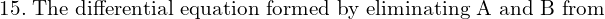 Rendered by QuickLaTeX.com  15.\;\text{The differential equation formed by eliminating A and B from} \\