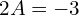 Rendered by QuickLaTeX.com  2A=-3 \\