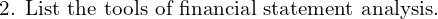  \text{2. List the tools of financial statement analysis.}\\