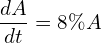 Rendered by QuickLaTeX.com  \displaystyle \frac{dA }{dt}=8\%A \\