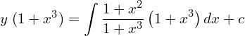 Rendered by QuickLaTeX.com   y\; (1+x^{3})=\displaystyle \int \displaystyle \frac{1+x^{2}}{1+x^{3}}\left( 1+x^{3} \right)dx+c \\