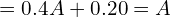 = 0.4A + 0.20 = A \\