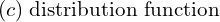 Rendered by QuickLaTeX.com  (c)\; \text{distribution function}\\