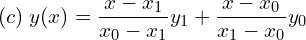  (c)\; y(x)=\dfrac{x-x_{1}}{x_{0}-x_{1}}y_{1}+\dfrac{x-x_{0}}{x_{1}-x_{0}}y_{0}\\ 