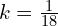 Rendered by QuickLaTeX.com   k=\frac{1}{18} \\