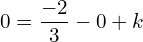  0=\dfrac{-2}{3}-0+k\\ 