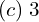 Rendered by QuickLaTeX.com  (c)\;3\\