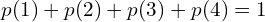 Rendered by QuickLaTeX.com   p(1)+p(2)+p(3)+p(4)=1 \\
