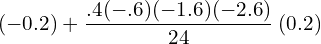 (-0.2)+\dfrac{.4(-.6)(-1.6)(-2.6)}{24}\: (0.2)\\ 