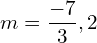 Rendered by QuickLaTeX.com  m=\displaystyle \frac{-7}{3},2 \\