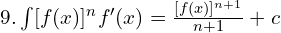 9.\int [f(x)]^{n} f' (x) = \frac{[f(x)]^{n+1}}{n+1}+c \\