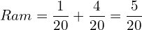  Ram = \dfrac{1}{20}+\dfrac{4}{20}=\dfrac{5}{20}\\ 