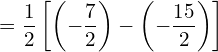  =\dfrac{1}{2} \left[ \left( -\dfrac{7}{2} \right) - \left( -\dfrac{15}{2} \right) \right]\\ 