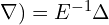  \nabla) = E^{-1}\Delta \\ 