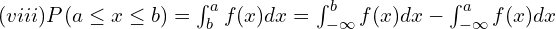 Rendered by QuickLaTeX.com  (viii)P(a \le x\le b)=\int_{b}^{a}f(x)dx=\int_{-\infty }^{b}f(x)dx-\int_{-\infty }^{a }f(x)dx\\