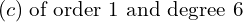 Rendered by QuickLaTeX.com  (c)\; \text{of order 1 and degree 6} \\