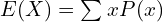 Rendered by QuickLaTeX.com    E(X)=\sum_{}^{}x P(x) \\
