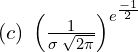 Rendered by QuickLaTeX.com (c)\;\left( \frac{1}{\sigma\; \sqrt{2 \pi}} \right)^{e^{\frac{-1}{2}}} \\