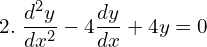 Rendered by QuickLaTeX.com  2.\; \displaystyle \frac{d^{2}y }{dx^{2}}-4\displaystyle \frac{dy }{dx}+4y=0 \\