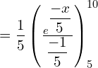 Rendered by QuickLaTeX.com  =\dfrac{1}{5}\left( \frac{e^{\dfrac{-x}{5}}}{\dfrac{-1}{5}} \right)_{5}^{10}\\