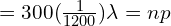  =300(\frac{1}{1200})   \lambda=np \\