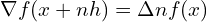 \nabla f(x+nh)=\Delta n f(x)\\ 