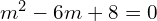 Rendered by QuickLaTeX.com  m^{2}-6m+8=0 \\