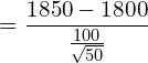  =\dfrac{1850-1800}{\frac{100}{\sqrt{50}}}\\ 